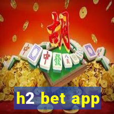 h2 bet app